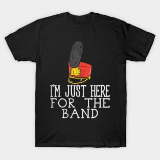 I'm Just Here For The Band T-Shirt